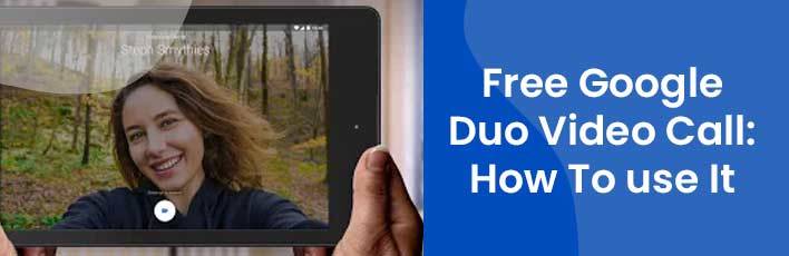 Free Google Duo Video Call: How To use It?
