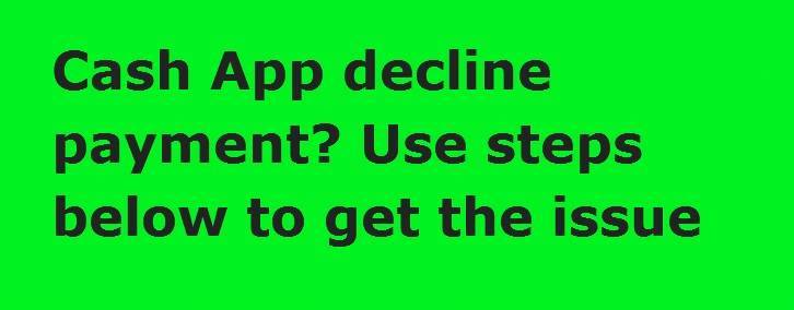 Cash App decline payment? Use steps below to get the issue resolved