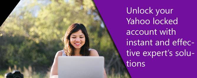 Unlock your Yahoo locked account with instant and effective expert’s solutions
