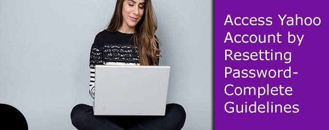 Access Yahoo Account by Resetting Password-Complete Guidelines