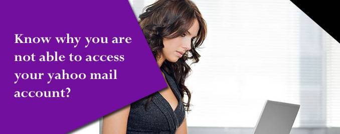 Know why you are not able to access your yahoo mail account?