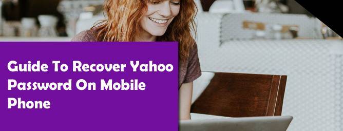 Guide To Recover Yahoo Password On Mobile Phone