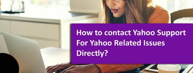 How to contact Yahoo Support For Yahoo Related Issues Directly? 