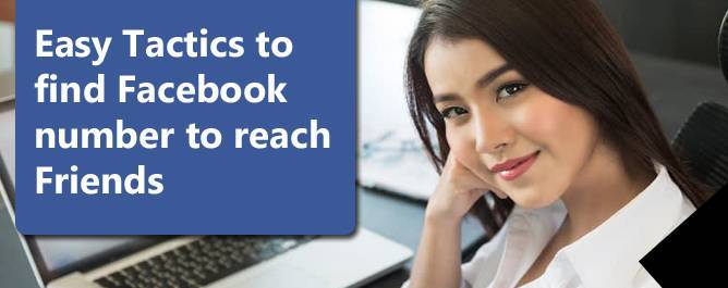  Easy Tactics to find Facebook number to reach Friends