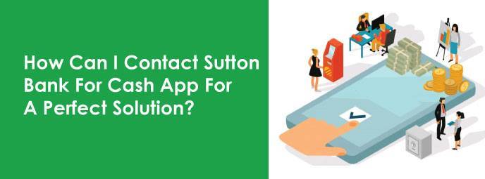 How Can I Contact Sutton Bank For Cash App For A Perfect Solution? 