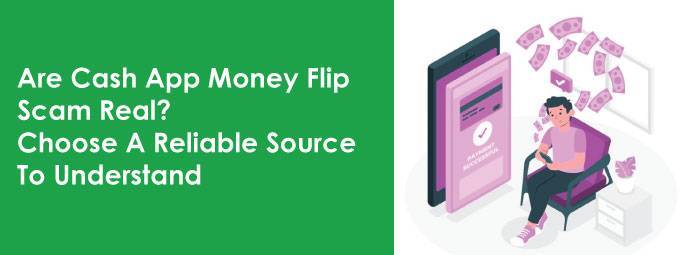 Are Cash App Money Flip Scam Real Or A Fake Way Of Losing Your Money? Choose A Reliable Method To Understand.