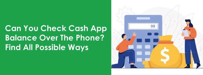 Can You Check Cash App Balance Over The Phone? Possible Ways
