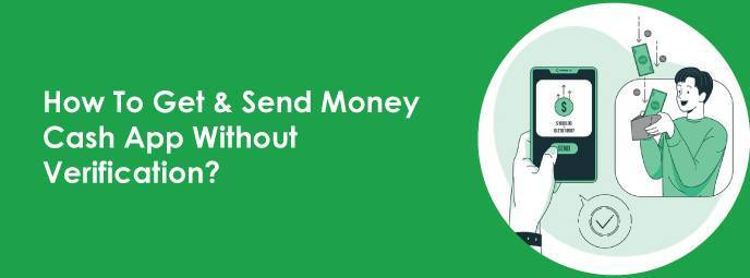 How To Get & Send Money Cash App Without Verification?