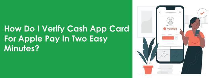 How Do I Verify Cash App Card For Apple Pay In Two Easy Minutes?