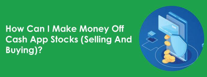 How Can I Make Money Off Cash App Stocks (Selling And Buying)?