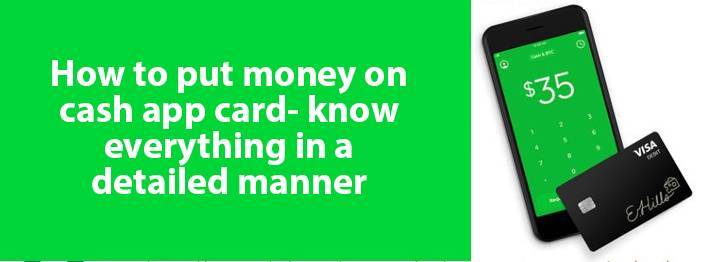 How To Put Money On Cash App Card- Know Everything In A Detailed