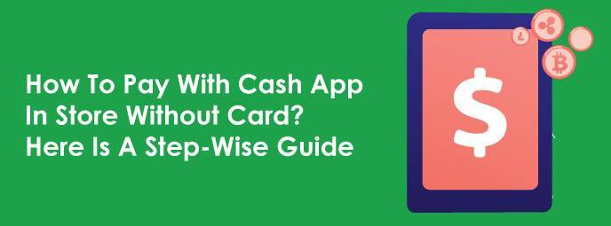 How To Pay With Cash App In Store Without Card? Here Is A Step-Wise Guide  