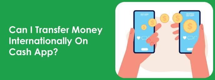 Does Cash App Work Internationally? Can I Transfer Money Internationally On Cash App