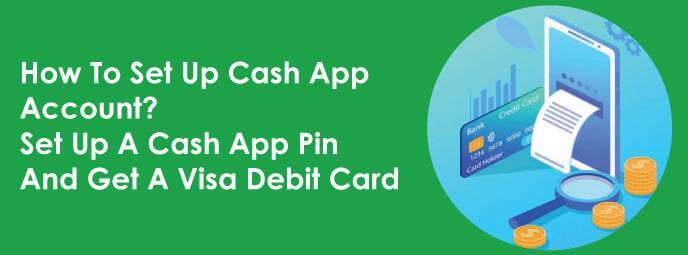 How To Set Up Cash App Account? Set Up A Cash App Pin And Get A Visa Debit Card 