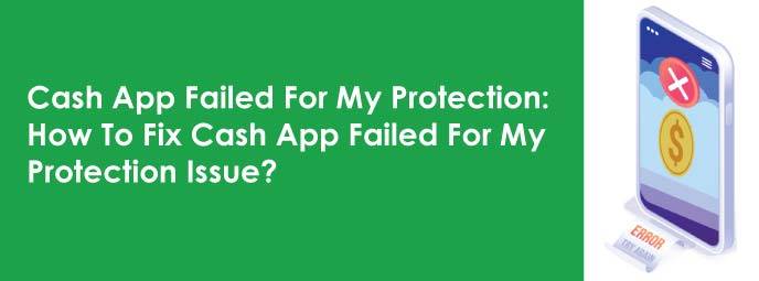 How do I get the right solution if the Cash App payment failed for my protection?