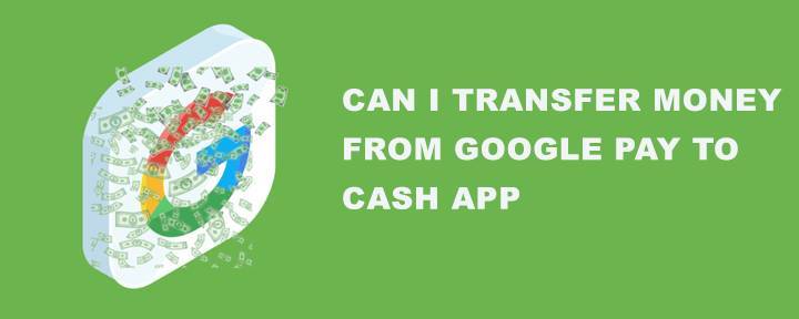 Can I Transfer Money From Google Pay To Cash App? Add A Cash Card To Your Google Pay