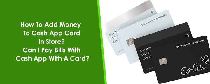 How To Add Money To Cash App Card In Store? Can I Pay Bills With Cash App With A Card?