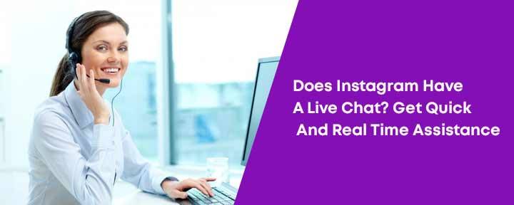 Does Instagram Have A Live Chat? Get Quick And Real Time Assistance  