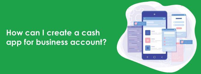 How Can I Create A Cash App For Business Account?