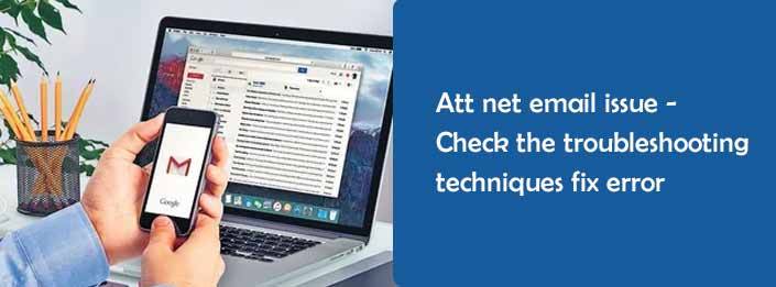 Att net email issue - Check the troubleshooting techniques fix error